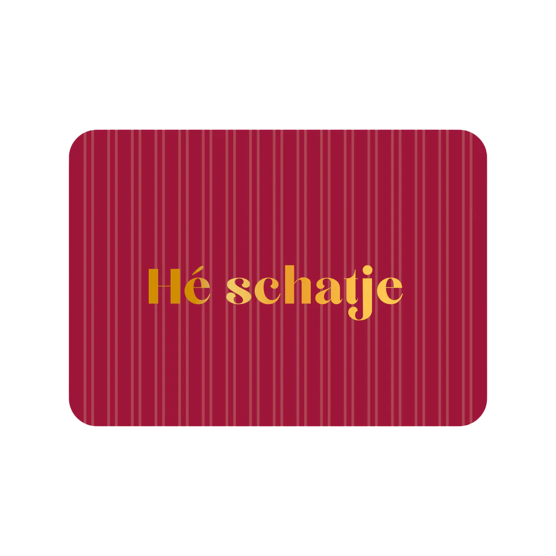 Kaart | Hé Schatje (goudfolie)